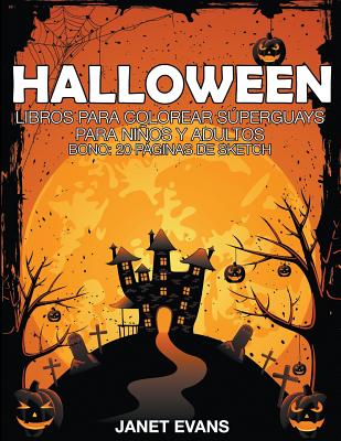 Halloween: Libros Para Colorear Superguays Para Ninos y Adultos (Bono: 20 Paginas de Sketch)