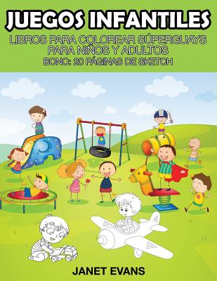 Juegos Infantiles: Libros Para Colorear Superguays Para Ninos y Adultos (Bono: 20 Paginas de Sketch)