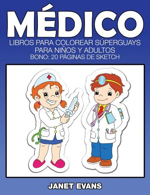 Medico: Libros Para Colorear Superguays Para Ninos y Adultos (Bono: 20 Paginas de Sketch)