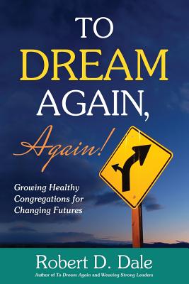 To Dream Again, Again!: Growing Healthy Congregations for Changing Futures