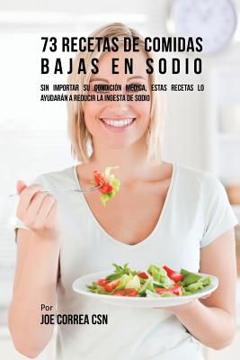 73 Recetas De Comidas Bajas En Sodio: Sin Importar Su Condición Médica, Estas Recetas Lo Ayudarán A Reducir La Ingesta De Sodio