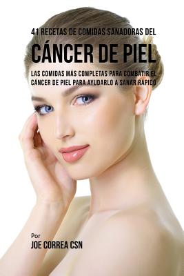 41 Recetas de Comidas Sanadoras del Cáncer de Piel: Las Comidas Más Completas Para Combatir El Cáncer de Piel Para Ayudarlo a Sanar Rápido