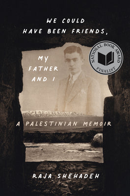 We Could Have Been Friends, My Father and I: A Palestinian Memoir