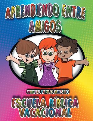 Aprendiendo Entre Amigos: Manual Para el Maestro, Escuela Bíblica Vacacional