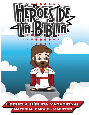 Héroes de la Biblia: Escuela Bíblica Vacacional - Materia para el Maestro