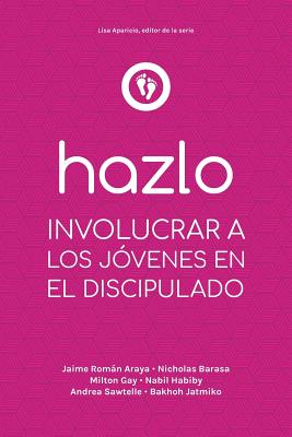 Hazlo: Involucrar a Los Jóvenes En El Discipulado