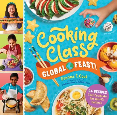 Cooking Class Global Feast!: 44 Recipes That Celebrate the World's Cultures