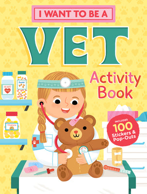 I Want to Be a Vet Activity Book: 100 Stickers & Pop-Outs