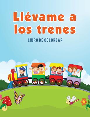 Llévame a los trenes: Libro de colorear