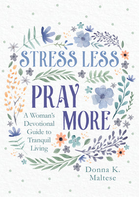 Stress Less, Pray More: A Woman's Devotional Guide to Tranquil Living