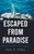 Escaped from Paradise: Memories of the Cuba I Grew Up in and Escaped from