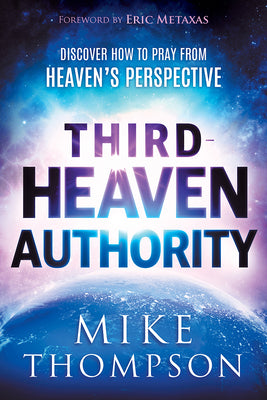 Third-Heaven Authority: Discover How to Pray from Heaven's Perspective