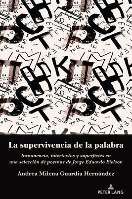 La supervivencia de la palabra; Inmanencia, intertextos y superficies en una selección de poemas de Jorge Eduardo Eielson