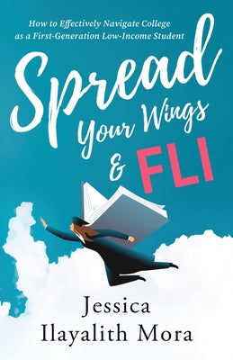 Spread Your Wings and FLI: How to Effectively Navigate College as a First-Generation, Low-Income Student