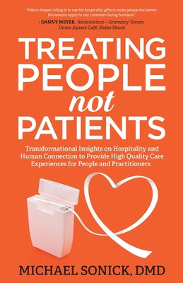 Treating People Not Patients: Transformational Insights on Hospitality and Human Connection to Provide High Quality Care Experiences for People and