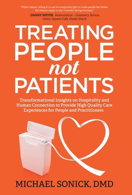 Treating People Not Patients: Transformational Insights on Hospitality and Human Connection to Provide High Quality Care Experiences for People and