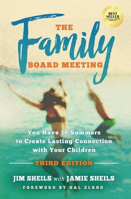 Family Board Meeting: You Have 18 Summers to Create Lasting Connection with Your Children Third Edition