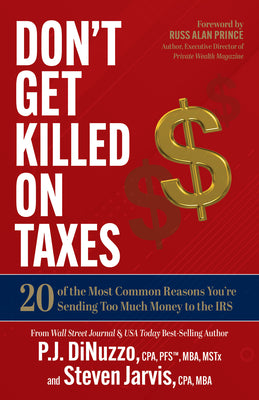 Don't Get Killed on Taxes: 20 of the Most Common Reasons You're Sending Too Much Money to the IRS