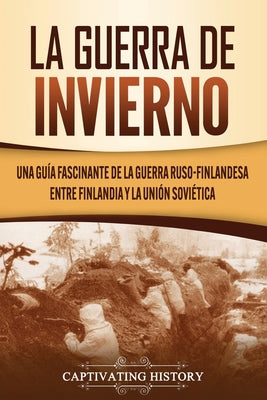 La Guerra de Invierno: Una guía fascinante de la guerra ruso-finlandesa entre Finlandia y la Unión Soviética