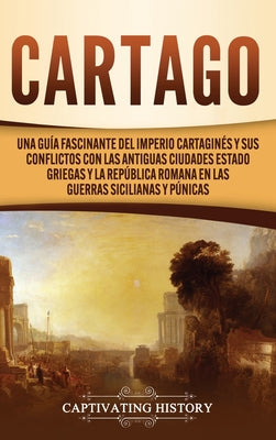 Cartago: Una guía fascinante del Imperio cartaginés y sus conflictos con las antiguas ciudades estado griegas y la República ro