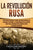 La Revolución Rusa: Una Guía Fascinante sobre las Revoluciones de Febrero y Octubre y el Surgimiento de la Unión Soviética Liderada por Vl