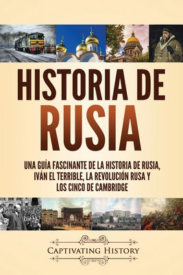 Historia de Rusia: Una guía fascinante de la historia de Rusia, Iván el Terrible, la Revolución rusa y los Cinco de Cambridge