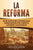 La Reforma: Una guía fascinante sobre la revolución religiosa provocada por Martín Lutero y su impacto en el cristianismo y la Igl