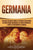 Germania: Una Guía Fascinante sobre la Historia de una Región de Europa Donde Dominaban las Tribus Germánicas y Cómo se Transfor