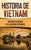 Historia de Vietnam: Una Guía Fascinante de la Historia Vietnamita