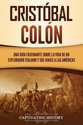 Cristóbal Colón: Una guía fascinante sobre la vida de un explorador italiano y sus viajes a las Américas