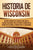 Historia de Wisconsin: Una guía fascinante del Estado del Tejón, desde la llegada de Jean Nicolet hasta el presente, pasando por las guerras