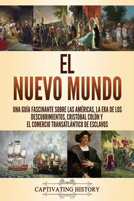 El Nuevo Mundo: Una guía fascinante sobre las Américas, la era de los descubrimientos, Cristóbal Colón y el comercio transatlántico de