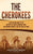 The Cherokees: A Captivating Guide to the History of a Native American Tribe, the Cherokee Removal, and the Trail of Tears