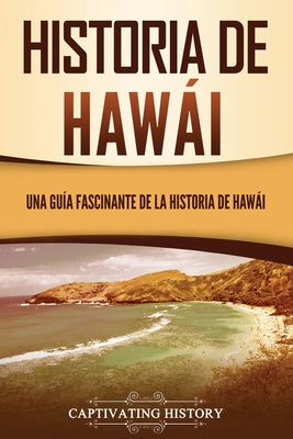 Historia de Hawái: Una guía fascinante de la historia de Hawaiʻi