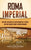 Roma imperial: Una guía fascinante de acontecimientos y hechos que debe conocer sobre el Imperio romano