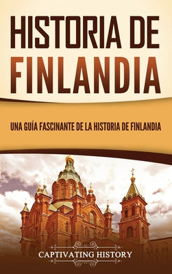 Historia de Finlandia: Una guía fascinante de la historia de Finlandia