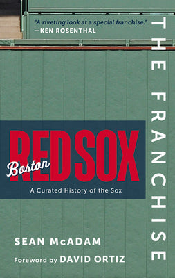 The Franchise: Boston Red Sox: A Curated History of the Red Sox