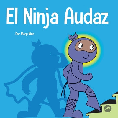 El Ninja Audaz: Un libro para niños sobre el establecimiento de metas