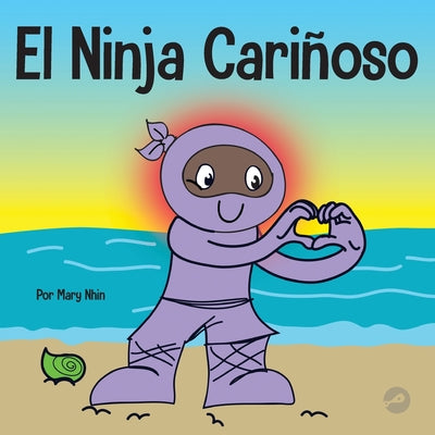 El Ninja Cariñoso: Un libro de aprendizaje socioemocional para niños sobre cómo desarrollar el cuidado y el respeto por los demás