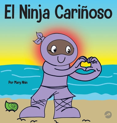 El Ninja Cariñoso: Un libro de aprendizaje socioemocional para niños sobre cómo desarrollar el cuidado y el respeto por los demás