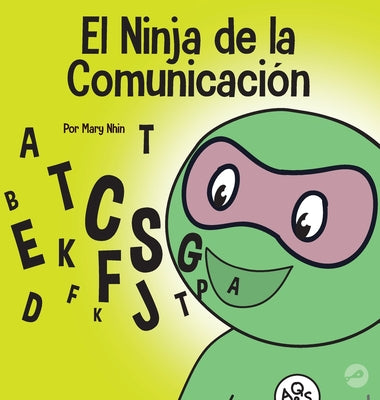 El Ninja de la Comunicación: Un libro para niños sobre escuchar y comunicarse de manera efectiva