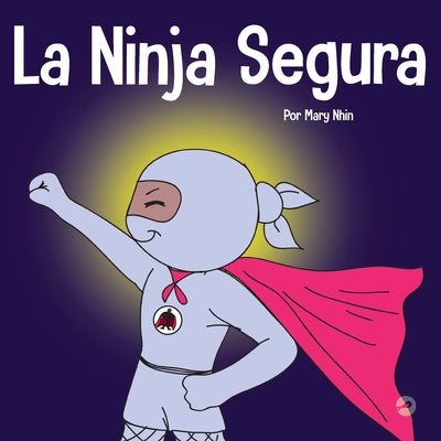 La Ninja Segura: Un libro para niños sobre el desarrollo de la confianza en uno mismo y la autoestima