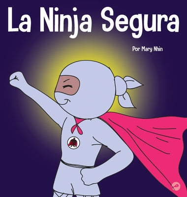 La Ninja Segura: Un libro para niños sobre el desarrollo de la confianza en uno mismo y la autoestima