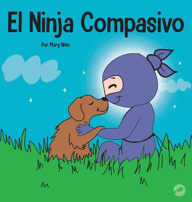 El Ninja Compasivo: Un libro para niños sobre el desarrollo de la empatía y la autocompasión