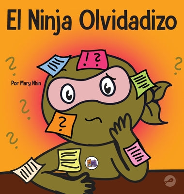 El Ninja Olvidadizo: Un libro para niños sobre cómo mejorar las habilidades de memoria