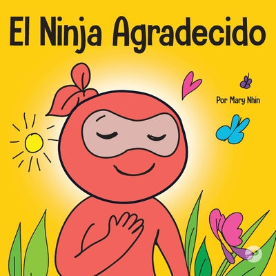 El Ninja Agradecido: Un libro para niños sobre cómo cultivar una actitud de gratitud y buenos modales