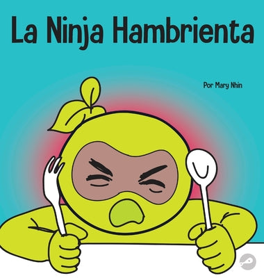 La Ninja Hambrienta: Un libro para niños sobre la prevención de la suspensión y el manejo de crisis y arrebatos