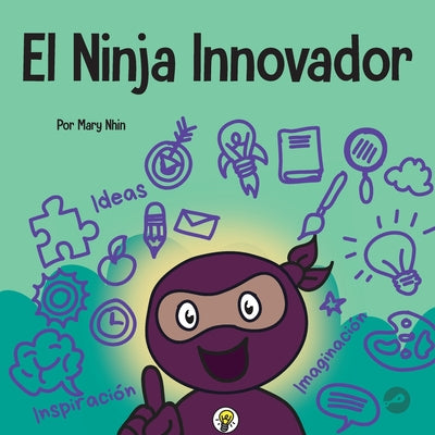 El Ninja Innovador: Un libro STEAM para niños sobre ideas e imaginación