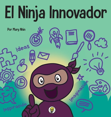 El Ninja Innovador: Un libro STEAM para niños sobre ideas e imaginación