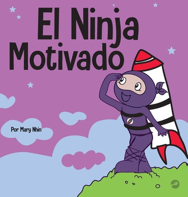 El Ninja Motivado: Un libro de aprendizaje social y emocional para niños sobre la motivación